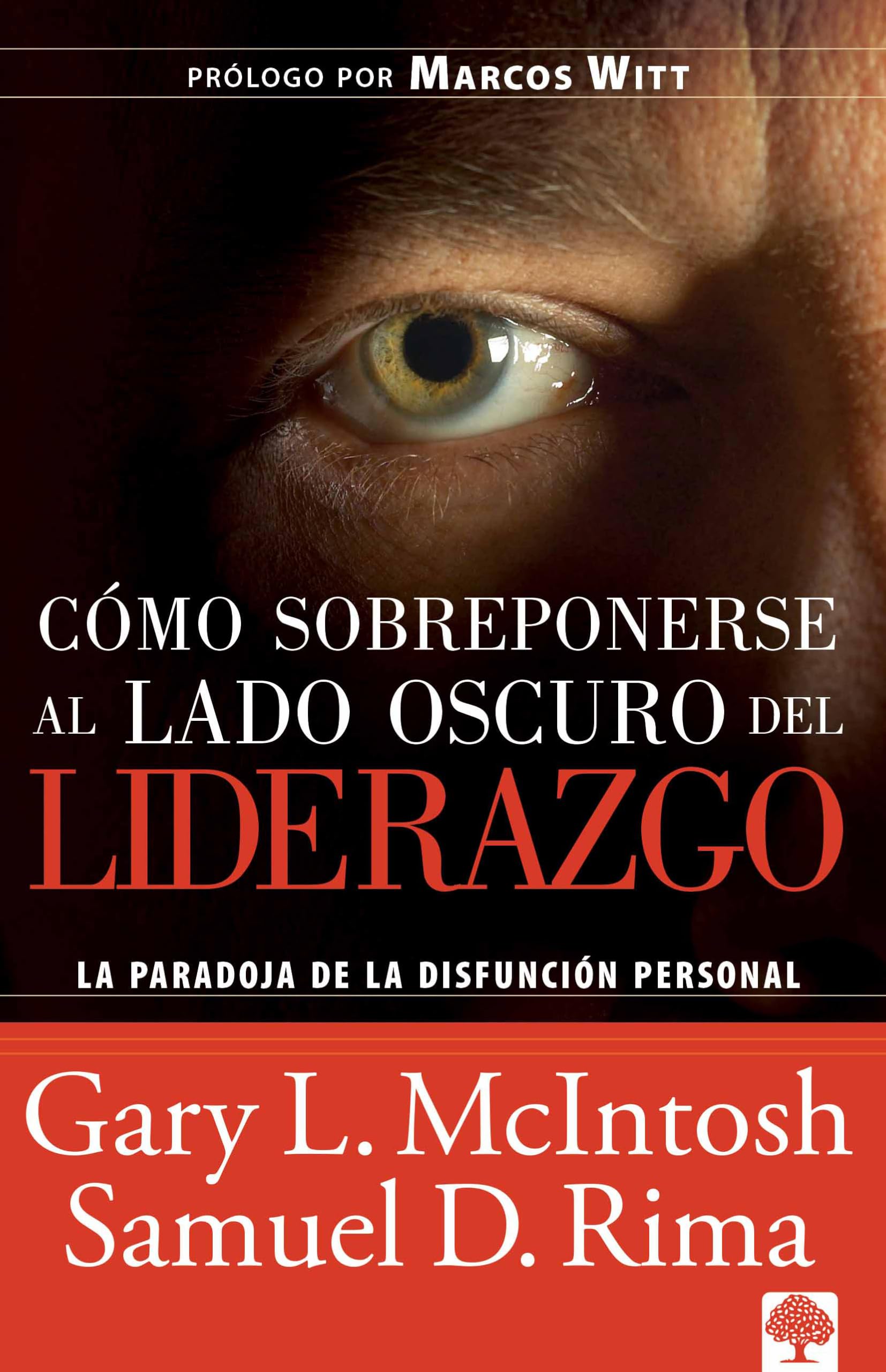 Cmo sobreponerse al lado oscuro del liderazgo: La paradoja de la disfuncin personal (Spanish Edition)