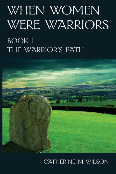 When Women Were Warriors Book I: The Warrior's Path