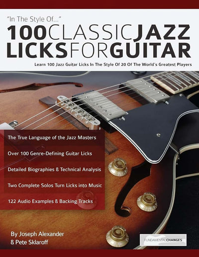 100 Classic Jazz Licks for Guitar: Learn 100 Jazz Guitar Licks In The Style Of 20 Of The Worlds Greatest Players (Learn How to Play Jazz Guitar)