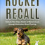Rocket Recall: Unleash Your Dogs Desire to Return to You through Motivation-Based Training