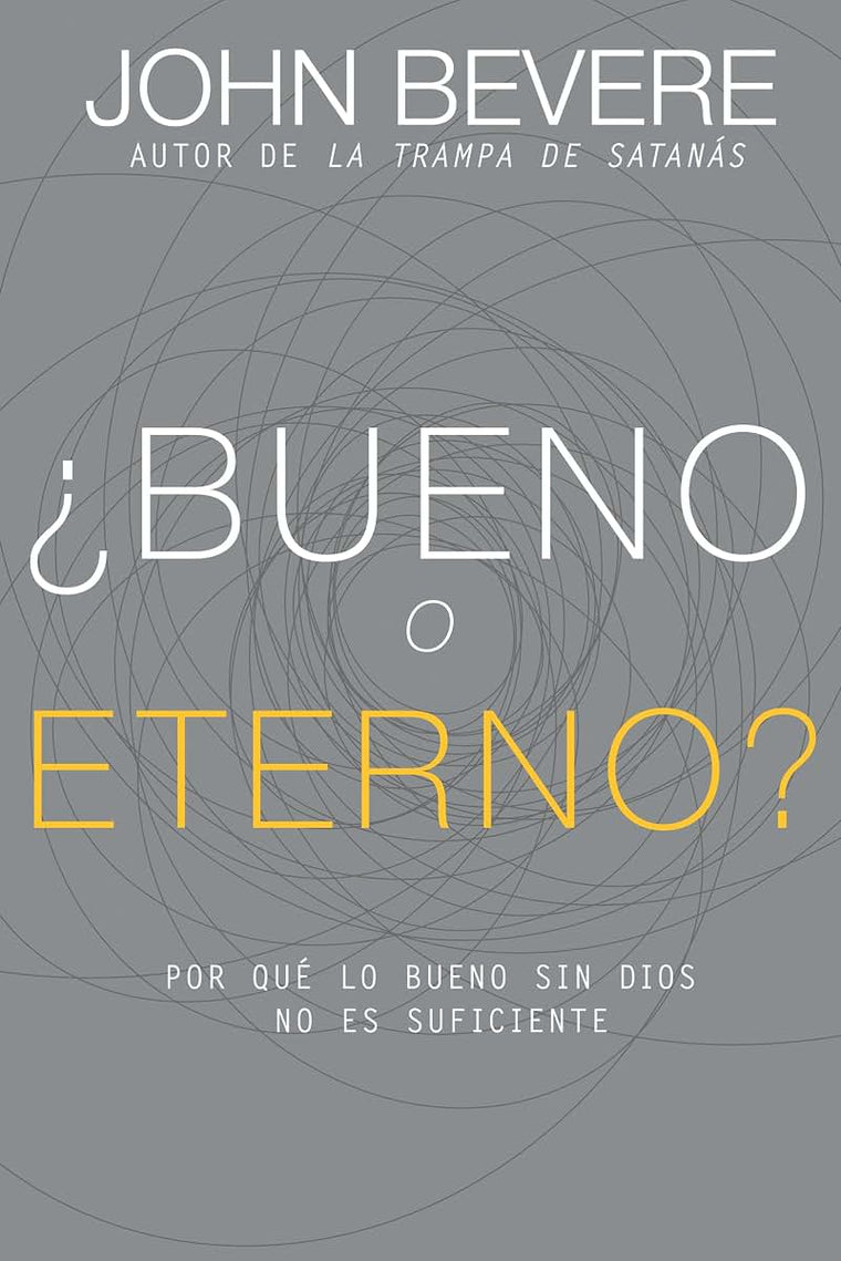 Bueno o eterno?: Por qué lo bueno sin Dios no es suficiente (Spanish Edition)