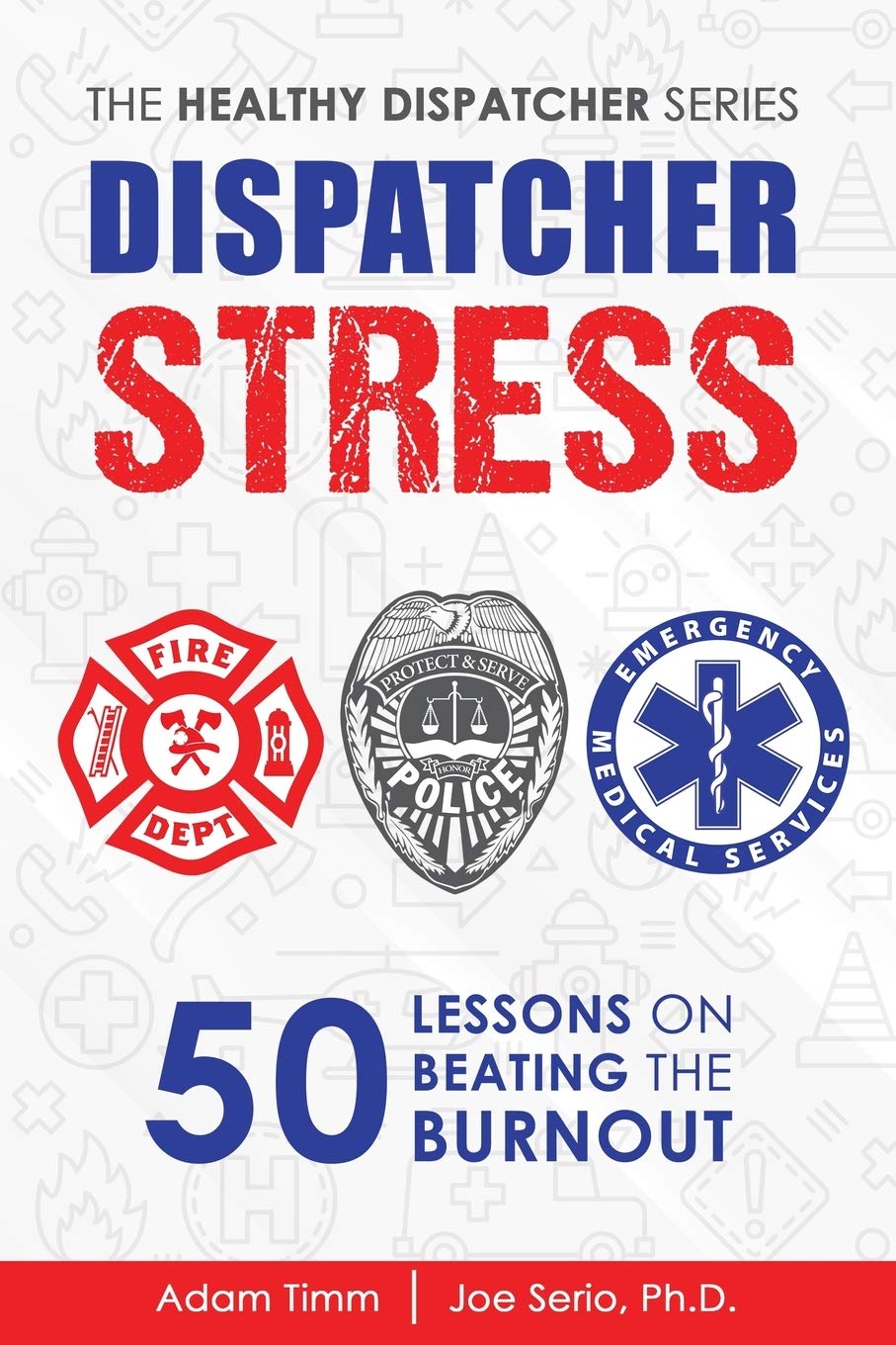 Dispatcher Stress: 50 Lessons on Beating the Burnout (The Healthy Dispatcher Series)