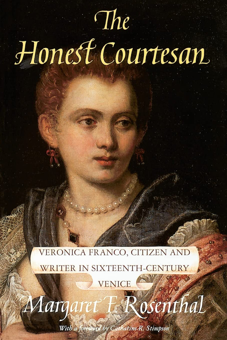 The Honest Courtesan: Veronica Franco, Citizen and Writer