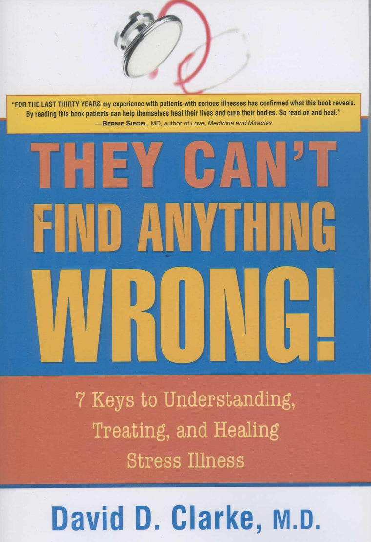 They Can't Find Anything Wrong!: 7 Keys to Understanding, Tr