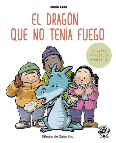 El dragón que no tenía fuego: En letra MAYÚSCULA y de imprenta: En letra MAYÚSCULA y de imprenta: libros para nios de 5 y 6 aos: 4 (Aprender a leer en letra MAYÚSCULA e imprenta)