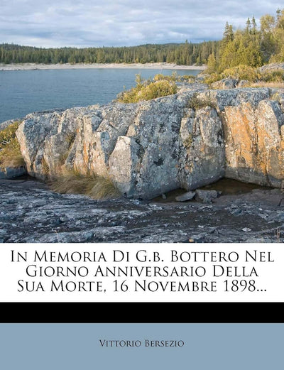 In Memoria Di G.B. Bottero Nel Giorno Anniversario Della Sua Morte, 16 Novembre 1898... (English and Italian Edition)