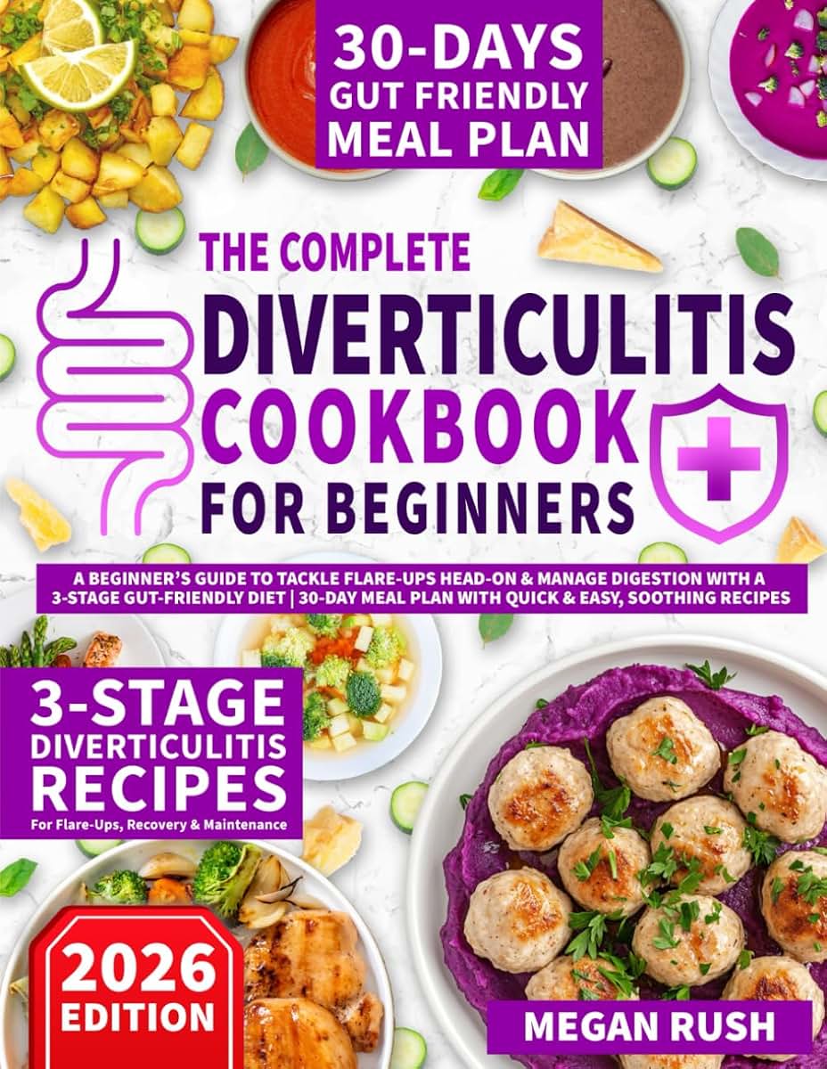 Diverticulitis Cookbook: A Beginner?s Guide to Tackle Flare-Ups Head-On & Manage Digestion with a 3-Stage Gut-Friendly Diet  30-Day Meal Plan with Quick & Easy, Soothing Recipes