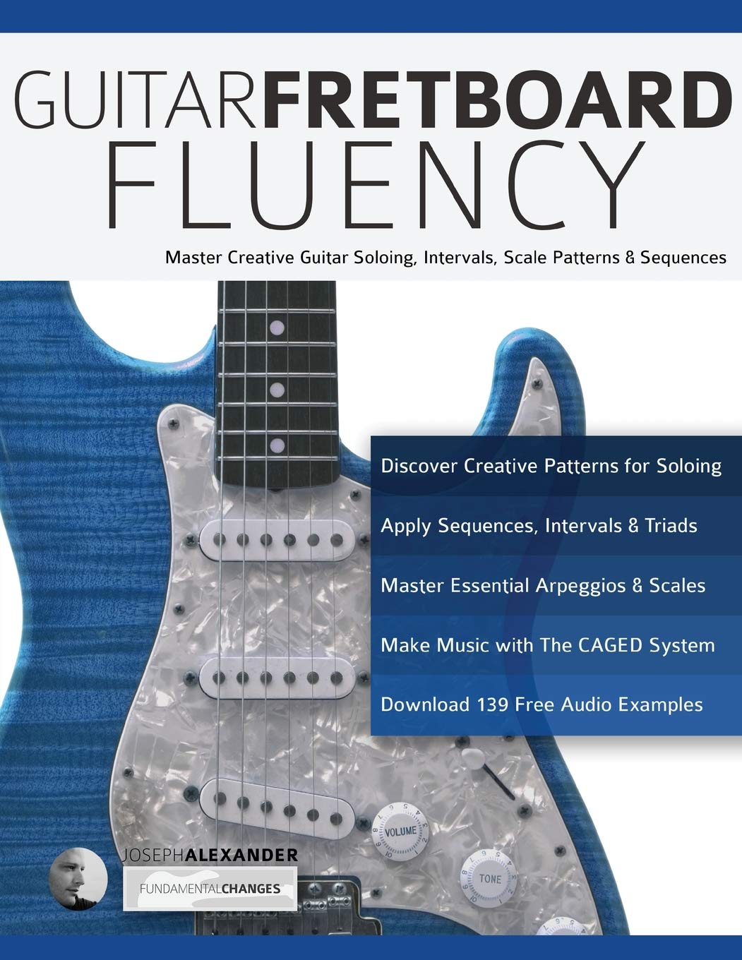 Guitar Fretboard Fluency: Master Creative Guitar Soloing, Intervals, Scale Patterns and Sequences (Learn Guitar Theory and Technique)