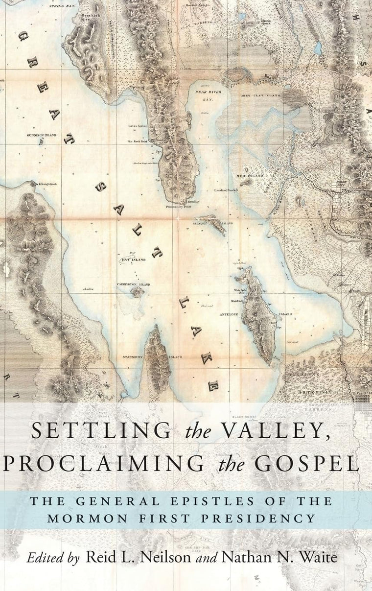 Settling the Valley, Proclaiming the Gospel: The General Epistles of the Mormon First Presidency