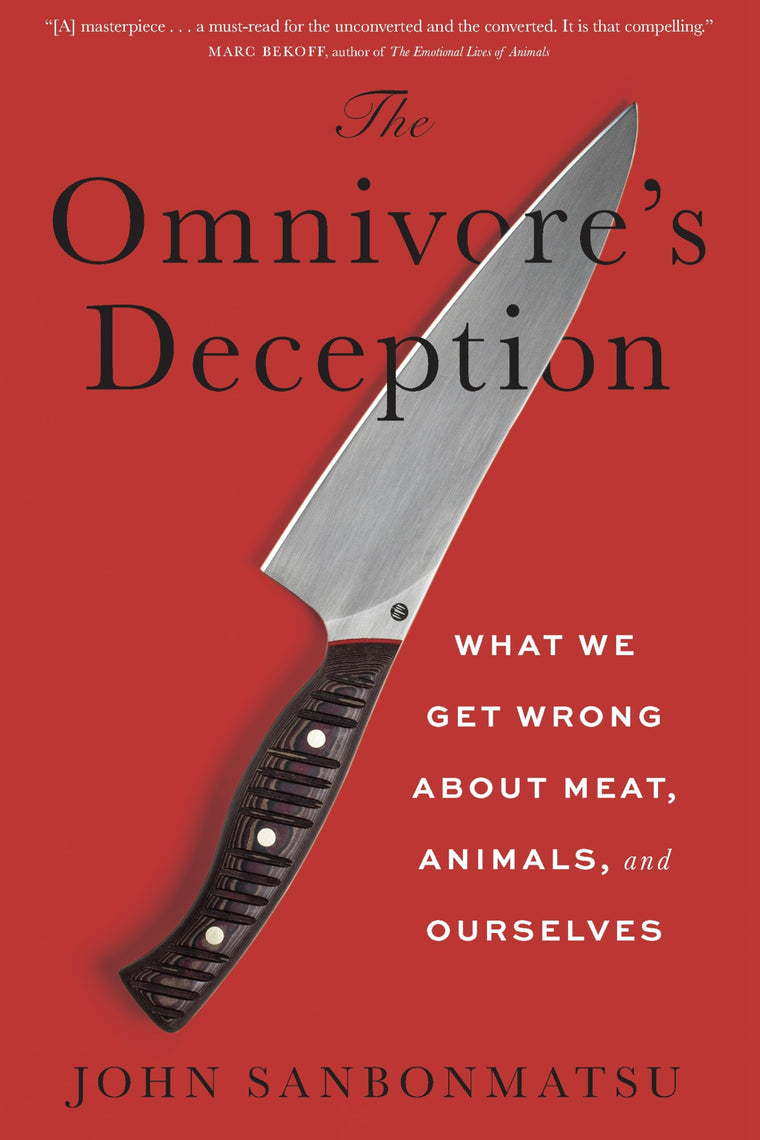 The Omnivore?s Deception: What We Get Wrong about Meat, Animals, and Ourselves