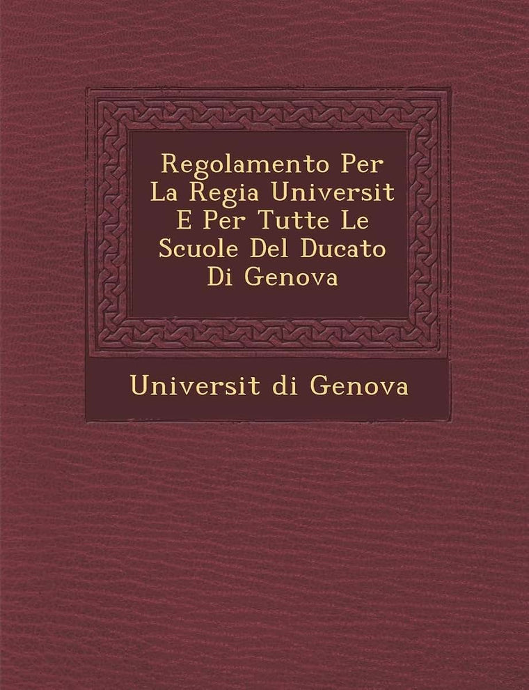 Regolamento Per La Regia Universit? E Per Tutte Le Scuole Del Ducato Di Genova (Italian Edition)