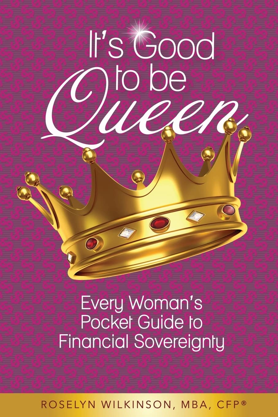 It's Good to be Queen: Every Womans Pocket Guide to Financial Sovereignty