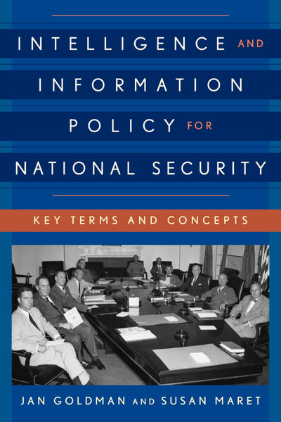 Intelligence and Information Policy for National Security: Key Terms and Concepts (Security and Professional Intelligence Education Series)