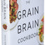 The Grain Brain Cookbook: More Than 150 Life-Changing Gluten-Free Recipes to Transform Your Health