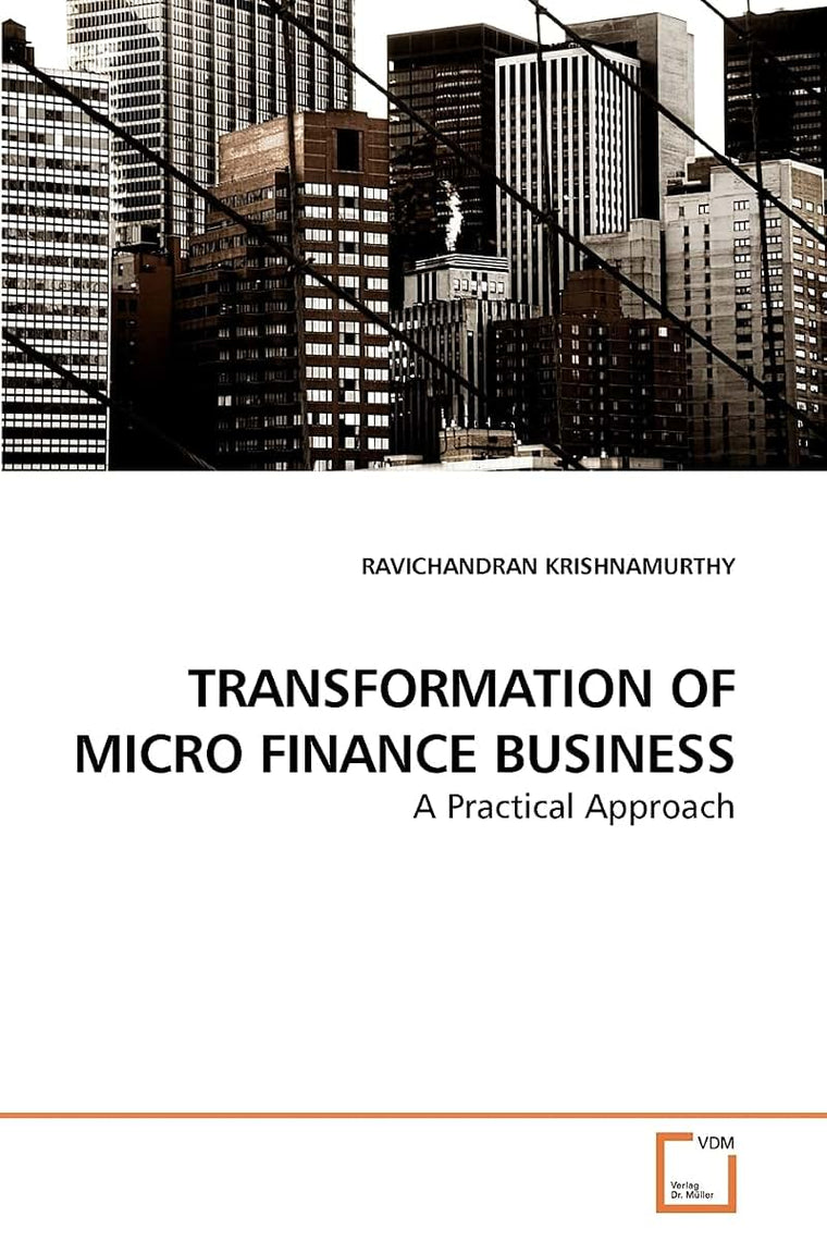 TRANSFORMATION OF MICRO FINANCE BUSINESS: A Practical Approach
