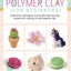 Polymer Clay for Beginners: Inspiration, techniques, and simple step-by-step projects for making art with polymer clay (Volume 1) (Art Makers, 1)