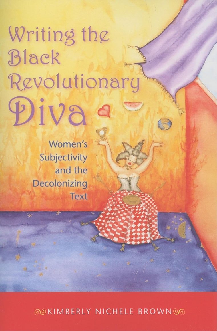 Writing the Black Revolutionary Diva: Women's Subjectivity and the Decolonizing Text (Blacks in the Diaspora)