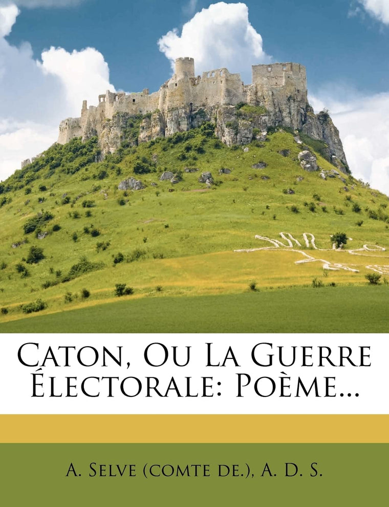 Caton, Ou La Guerre Électorale: Pome... (French Edition)
