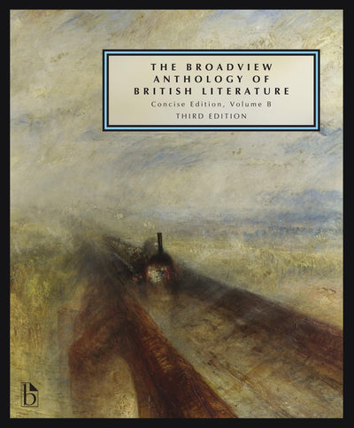 The Broadview Anthology of British Literature: Concise Volume B - Third Edition: The Age of Romanticism - The Victorian Era - The Twentieth Century and Beyond