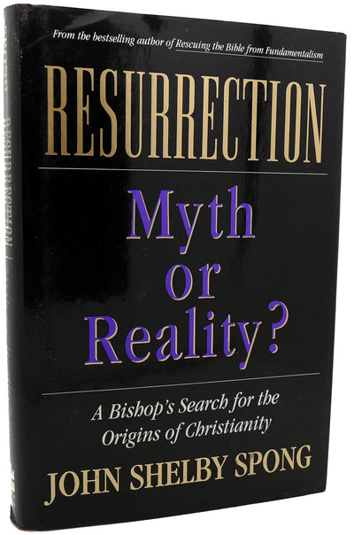 Resurrection: Myth or Reality? : A Bishop's Search for the Origins of Christianity