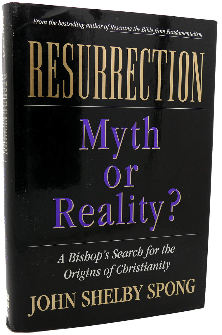 Resurrection: Myth or Reality? : A Bishop's Search for the Origins of Christianity