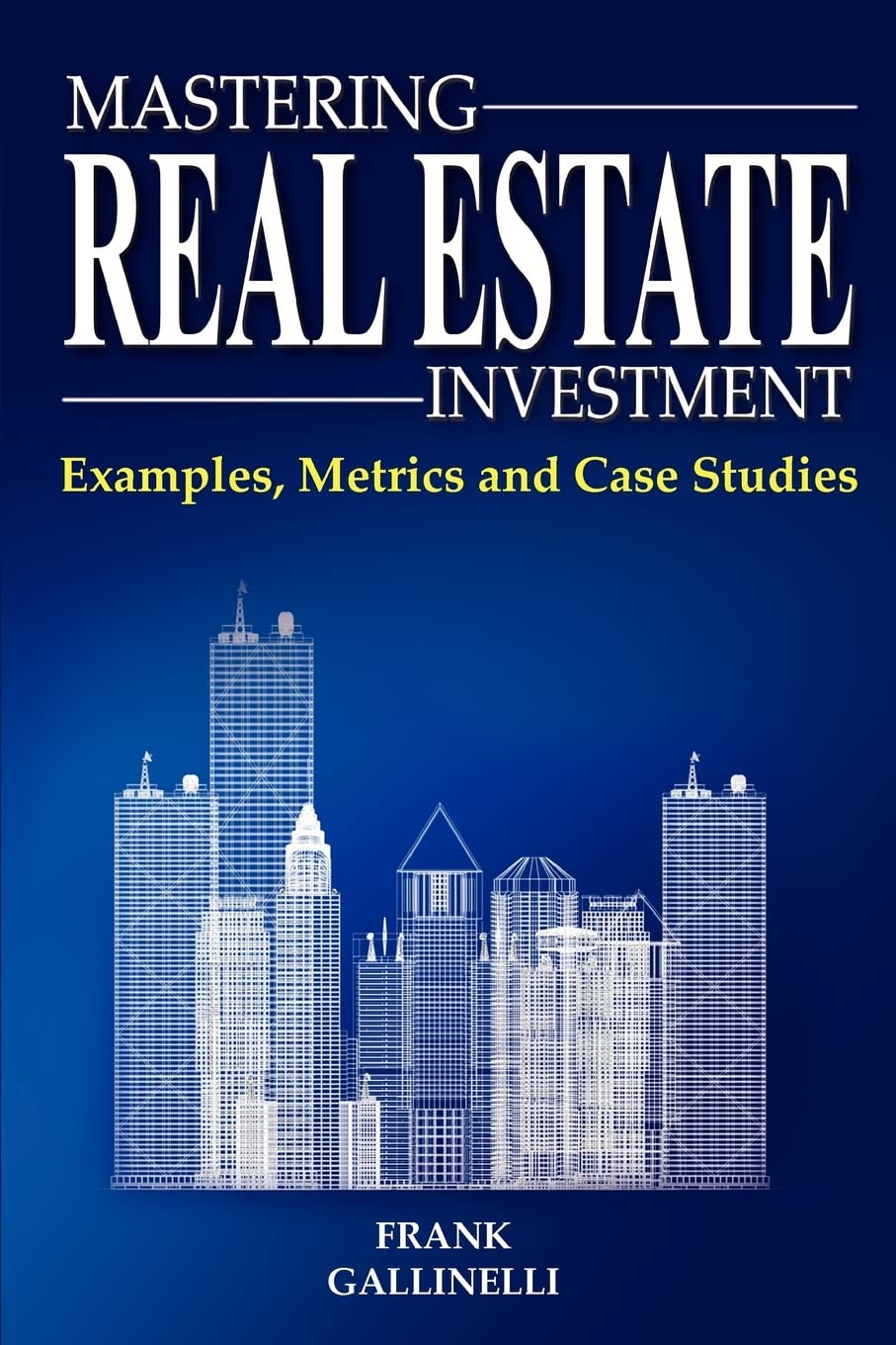 Mastering Real Estate Investment: Examples, Metrics And Case Studies