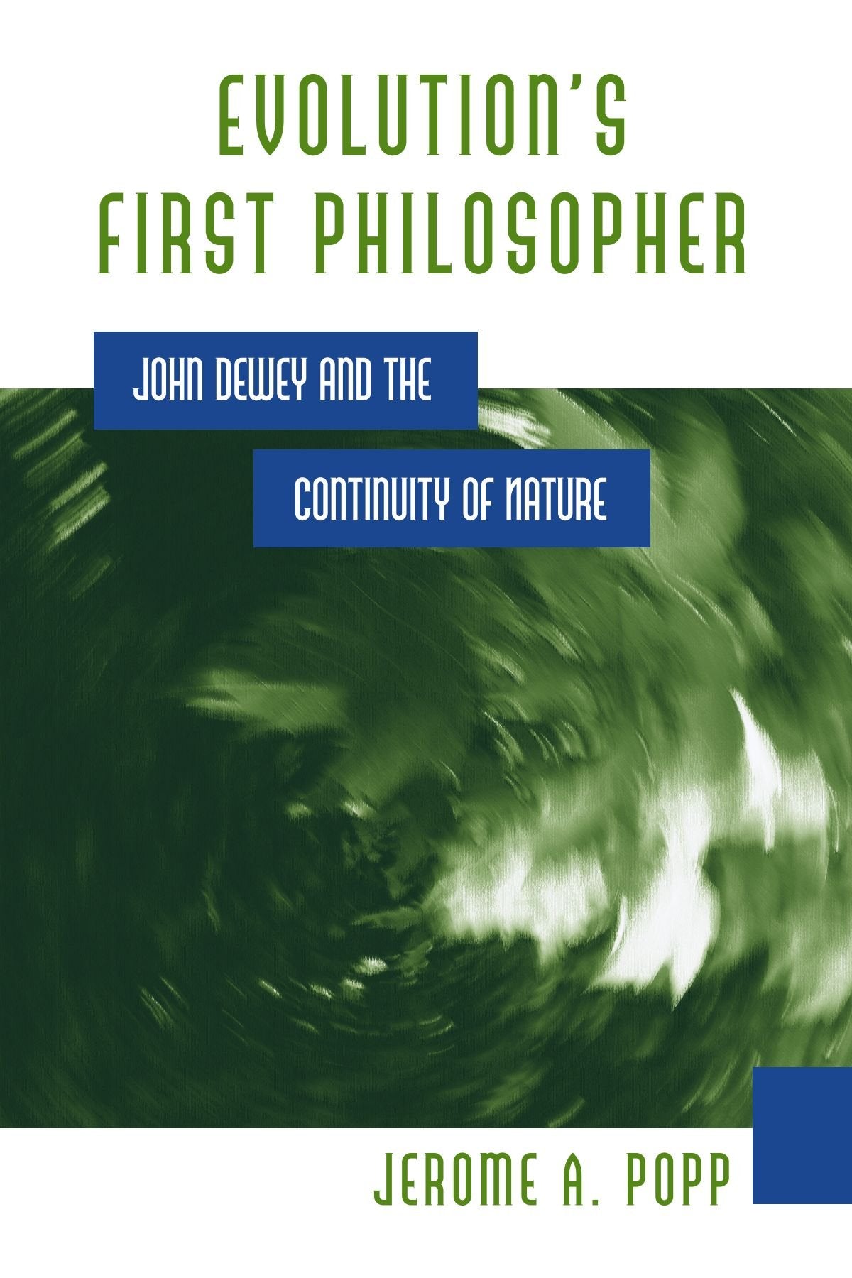 Evolution's First Philosopher: John Dewey and the Continuity of Nature (S U N Y Series in Philosophy and Biology)