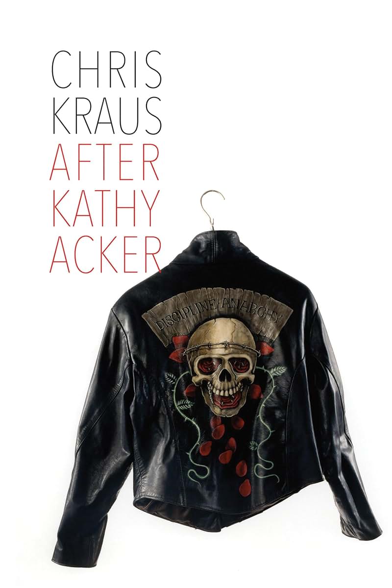 After Kathy Acker: A Literary Biography (Semiotext(e) / Active Agents)