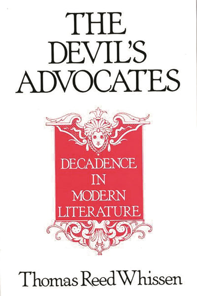 The Devil's Advocates: Decadence in Modern Literature (Contributions to the Study of World Literature)