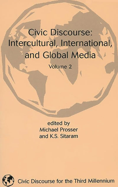 Civic Discourse: Volume Two, Intercultural, International, and Global Media (Civic Discourse for the Third Millennium)