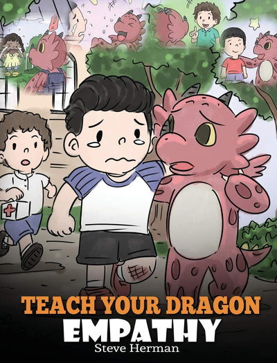 Teach Your Dragon Empathy: Help Your Dragon Understand Empathy. A Cute Children Story To Teach Kids Empathy, Compassion and Kindness. (My Dragon Books)