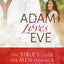 Adam Loves Eve: The Bibles Guide for Men Seeking a Better Ma