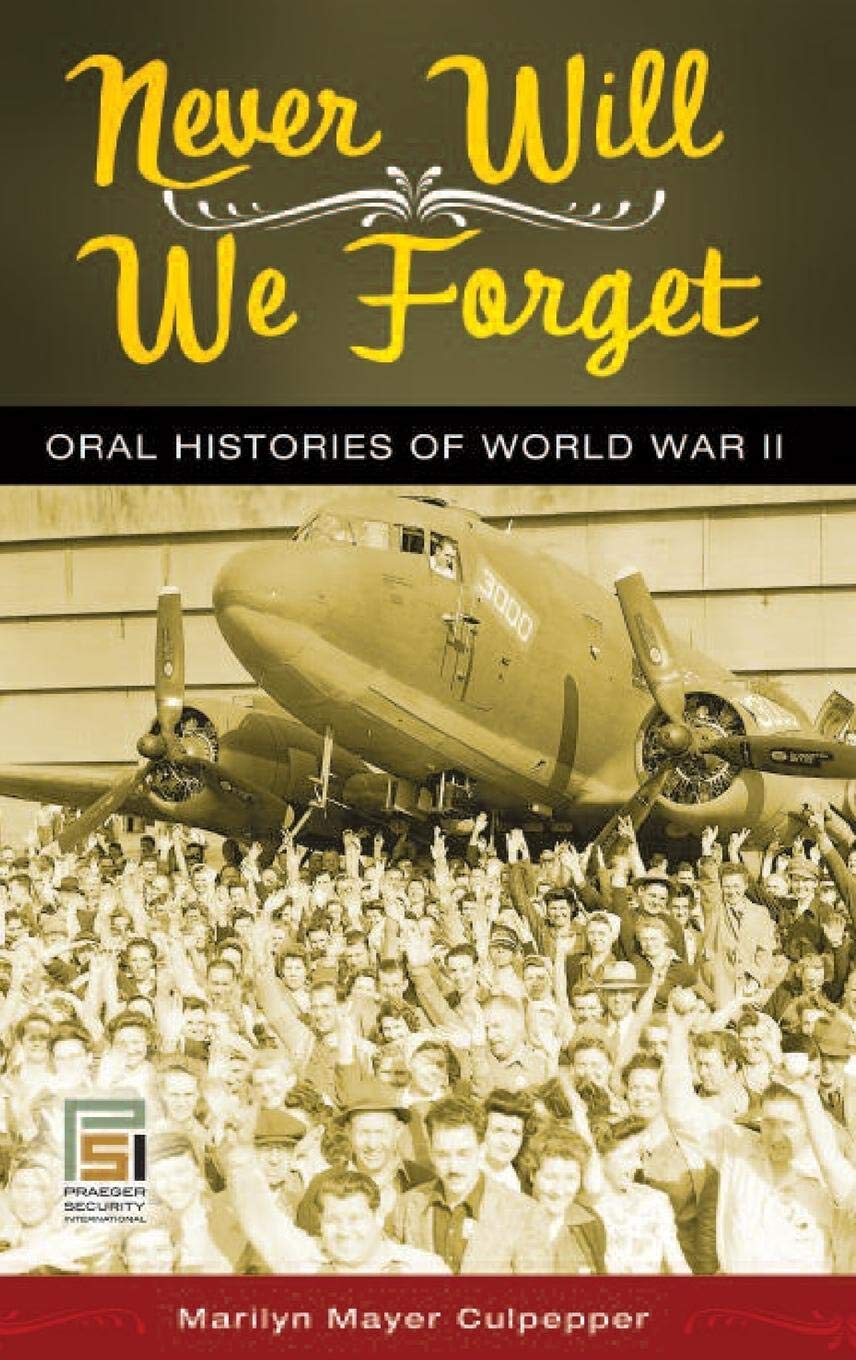 Never Will We Forget: Oral Histories of World War II (Praeger Security International)