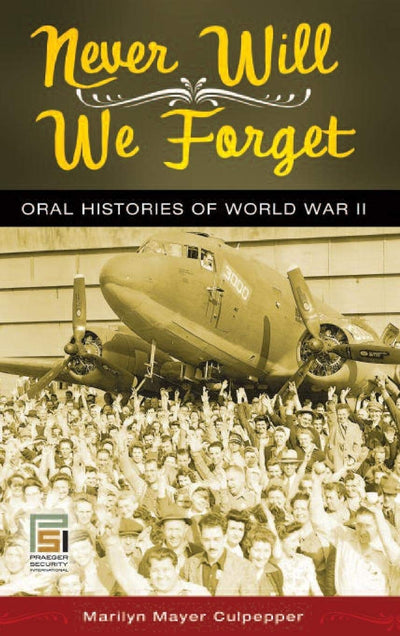 Never Will We Forget: Oral Histories of World War II (Praeger Security International)