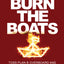 Burn the Boats: Toss Plan B Overboard and Unleash Your Full Potential