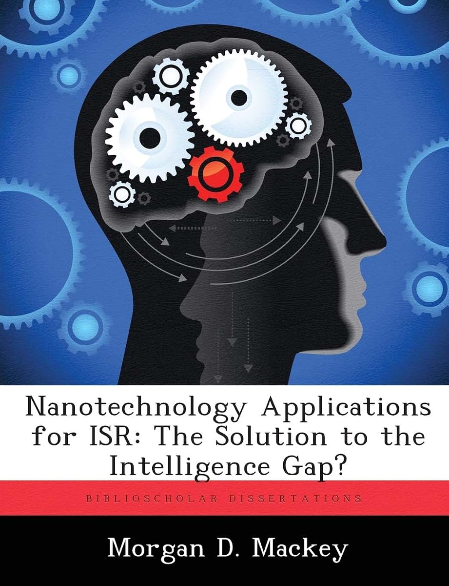 Nanotechnology Applications for ISR: The Solution to the Intelligence Gap?