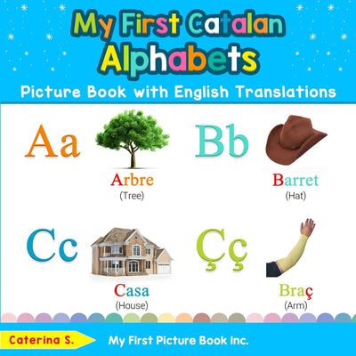 My First Catalan Alphabets Picture Book with English Translations: Bilingual Early Learning & Easy Teaching Catalan Books for Kids (Teach & Learn Basic Catalan words for Children)