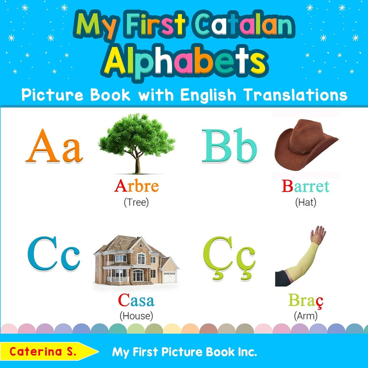 My First Catalan Alphabets Picture Book with English Translations: Bilingual Early Learning & Easy Teaching Catalan Books for Kids (Teach & Learn Basic Catalan words for Children)
