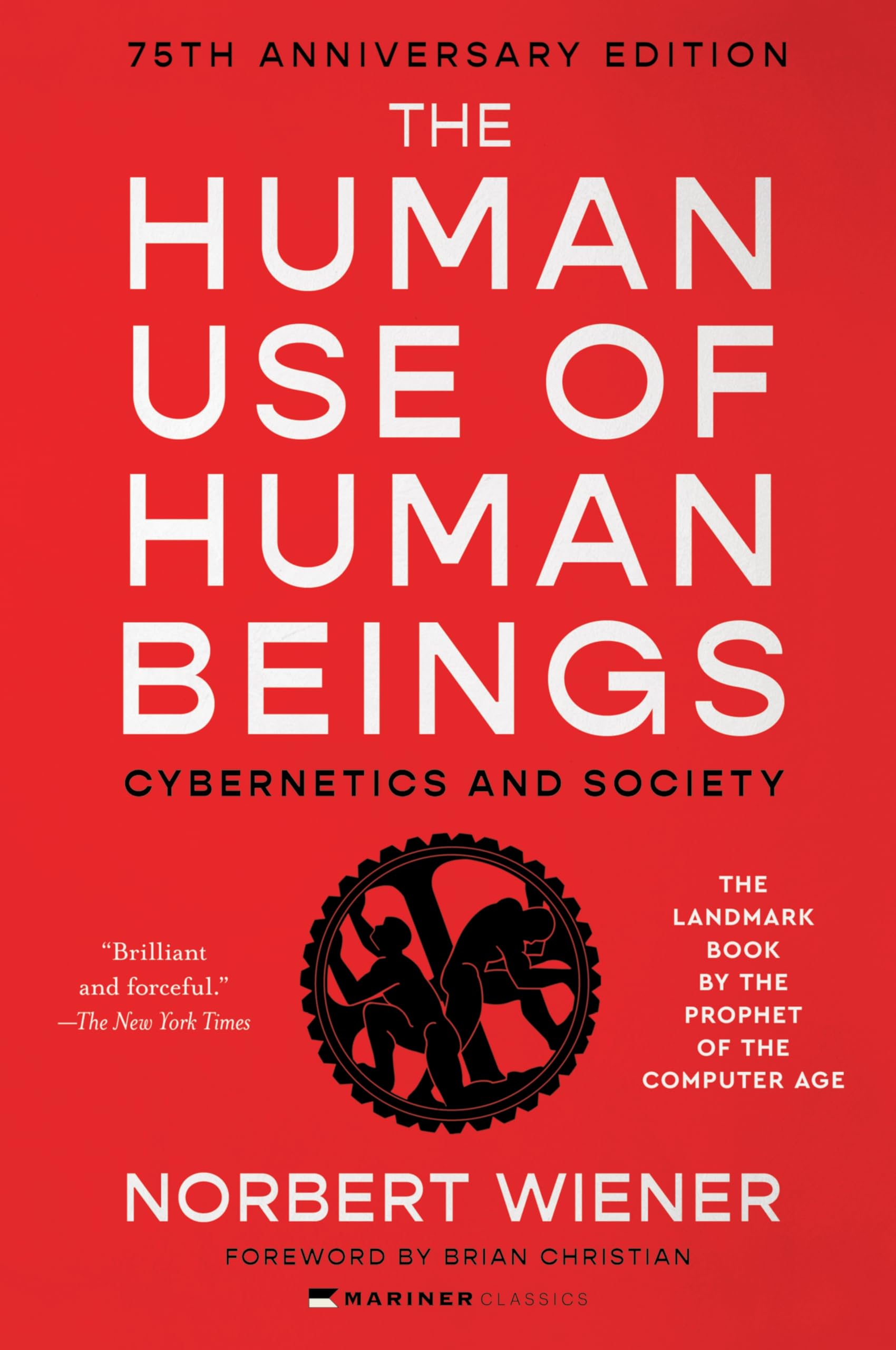 The Human Use of Human Beings: Cybernetics and Society-A Profound Examination of AI, Cybernetics, and the Human-Machine Relationship, Anticipating the Dilemmas of Modern Technology and Neuroscience