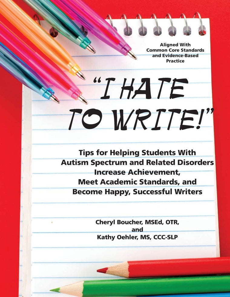 I Hate to Write!: Tips for Helping Students With Autism Spec - New