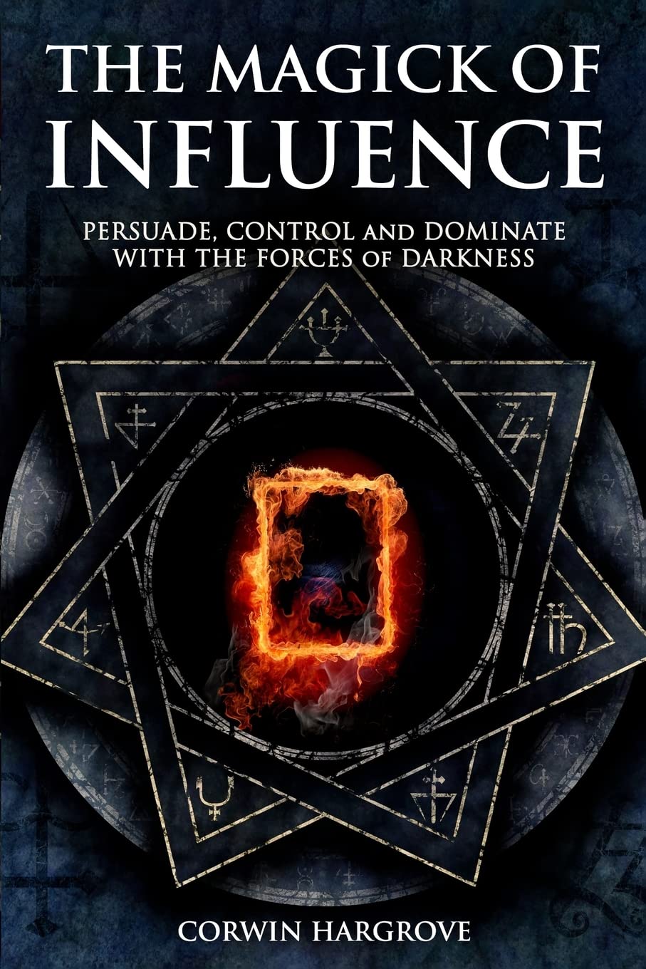 The Magick of Influence: Persuade, Control and Dominate with the Forces of Darkness (Magick of Darkness and Light)