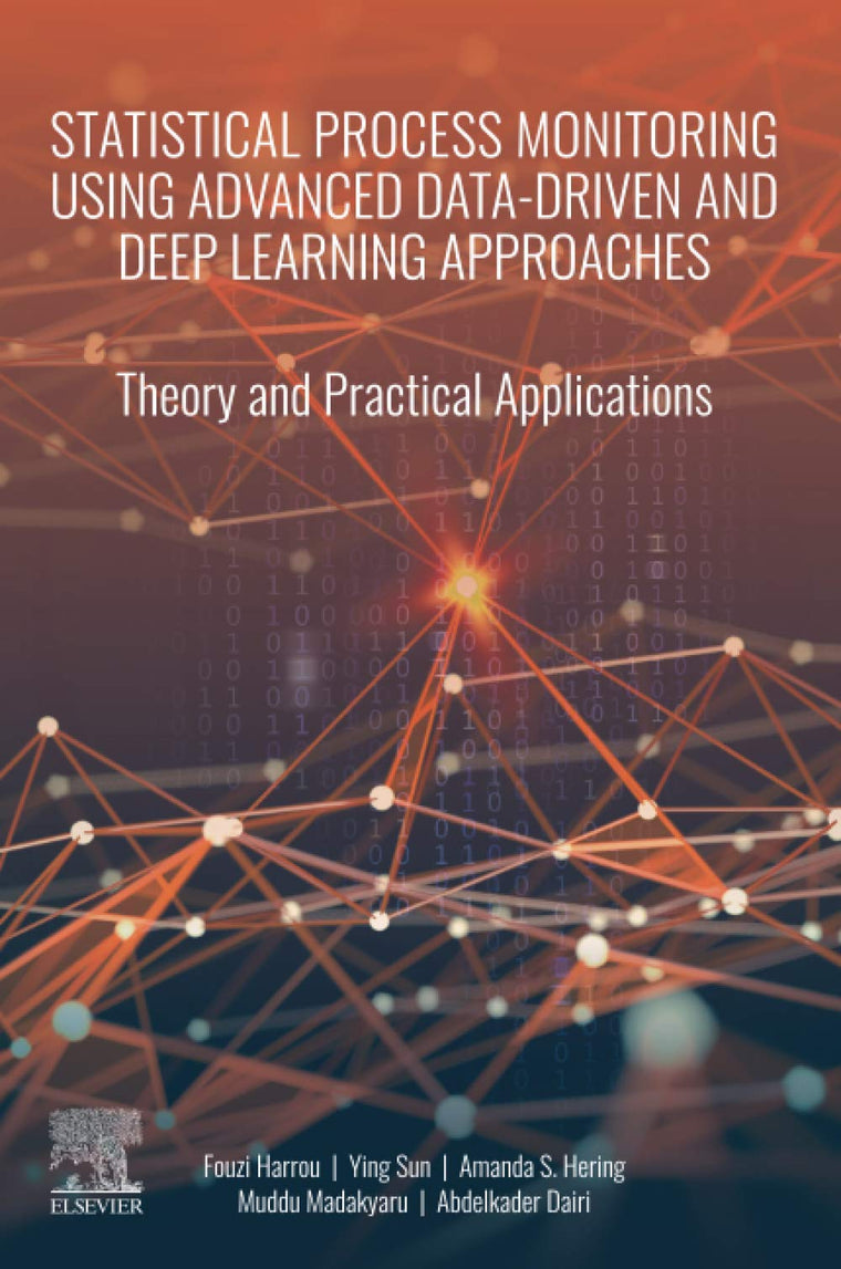 Statistical Process Monitoring Using Advanced Data-Driven and Deep Learning Approaches: Theory and Practical Applications