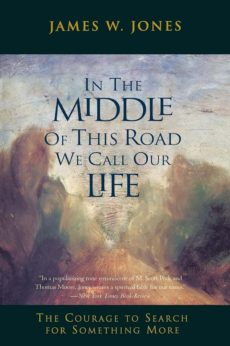 In the Middle of This Road We Call Our Life: The Courage to Search for Something More