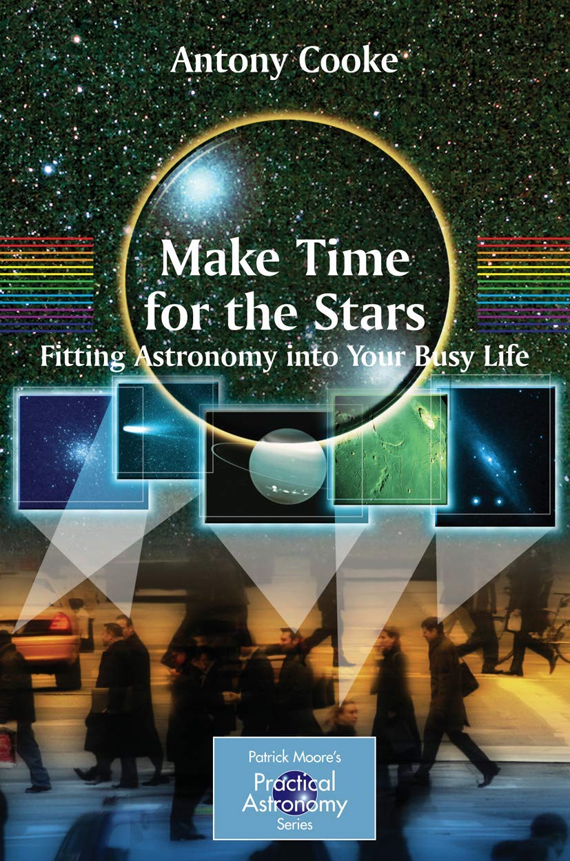 Make Time for the Stars: Fitting Astronomy into Your Busy Life (The Patrick Moore Practical Astronomy Series)