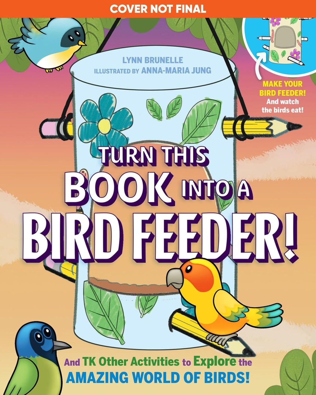 Turn This Book Into a Bird Feeder!: And 19 Other Activities to Explore the Amazing World of Birds