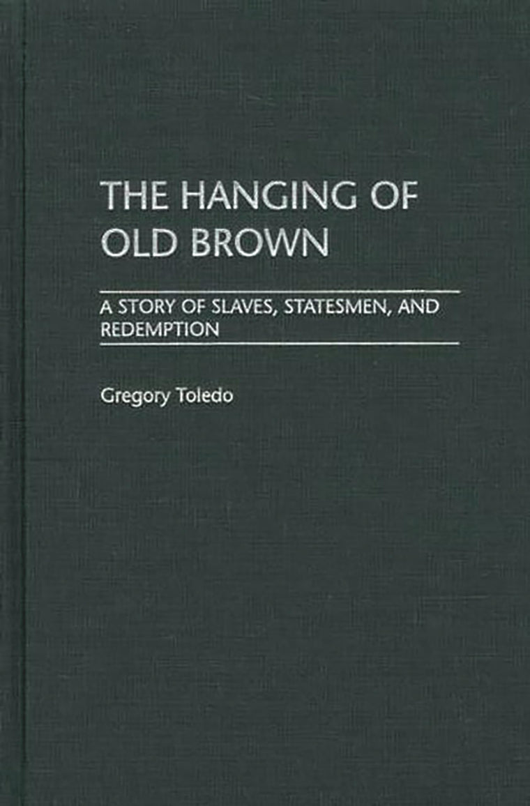 The Hanging of Old Brown: A Story of Slaves, Statesmen, and Redemption