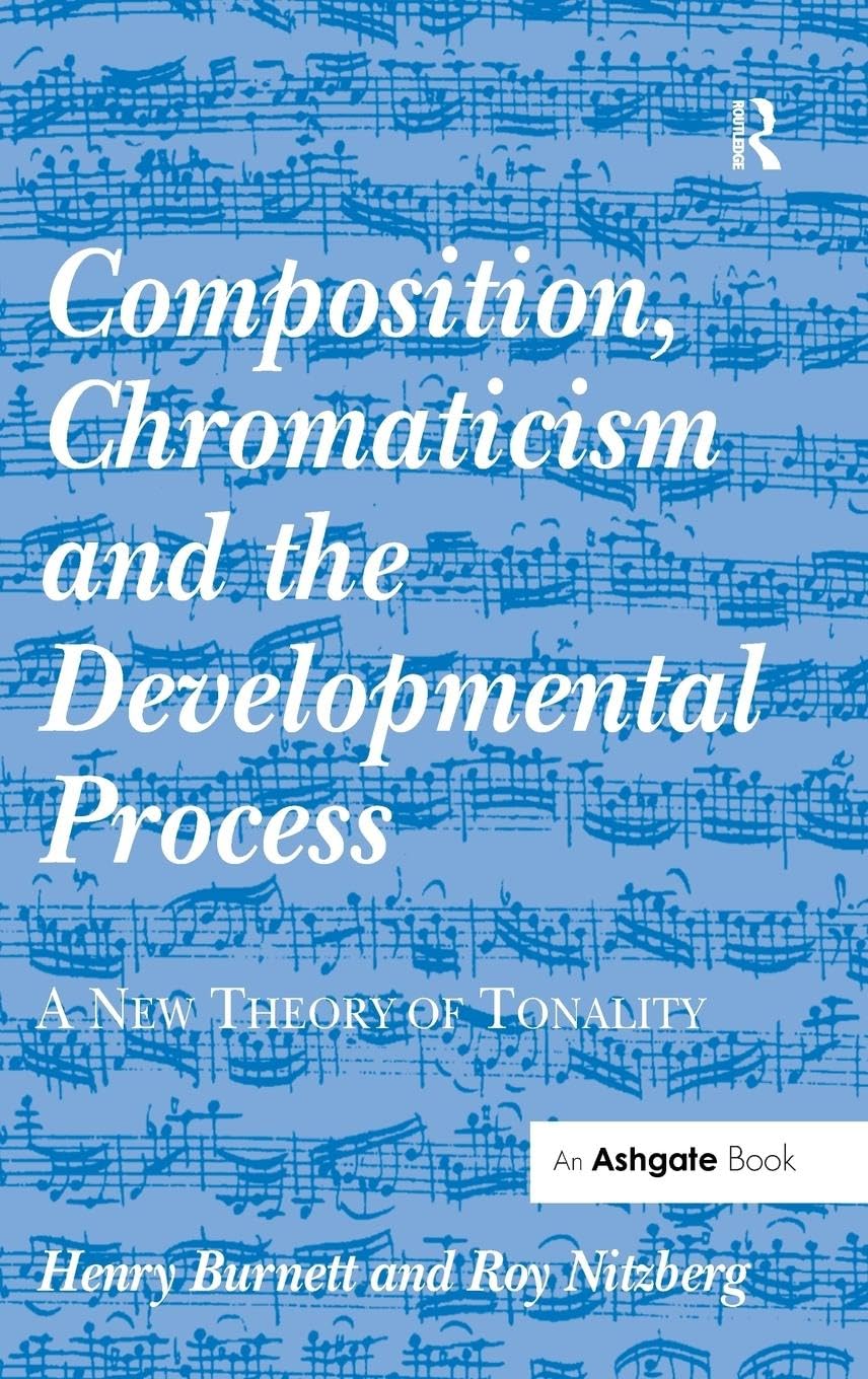 Composition, Chromaticism and the Developmental Process: A New Theory of Tonality
