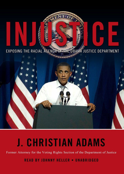 Injustice: Exposing the Racial Agenda of the Obama Justice Department