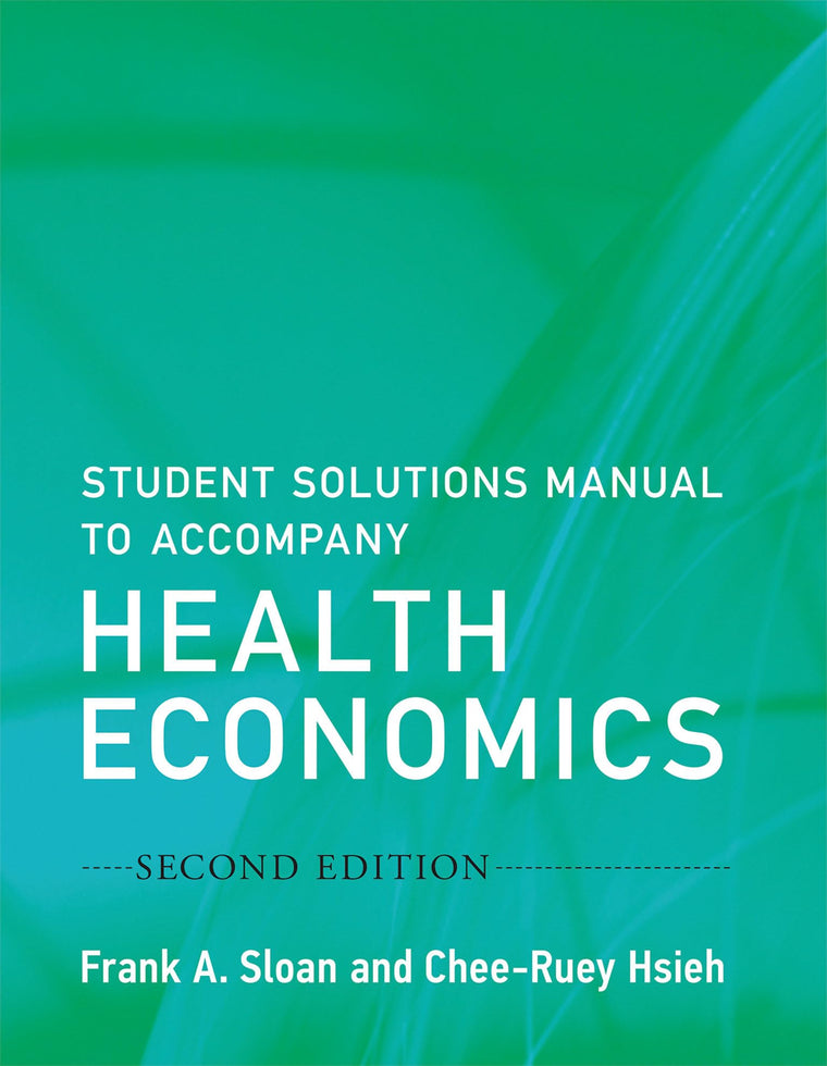 Student Solutions Manual to Accompany Health Economics, second edition (Mit Press)