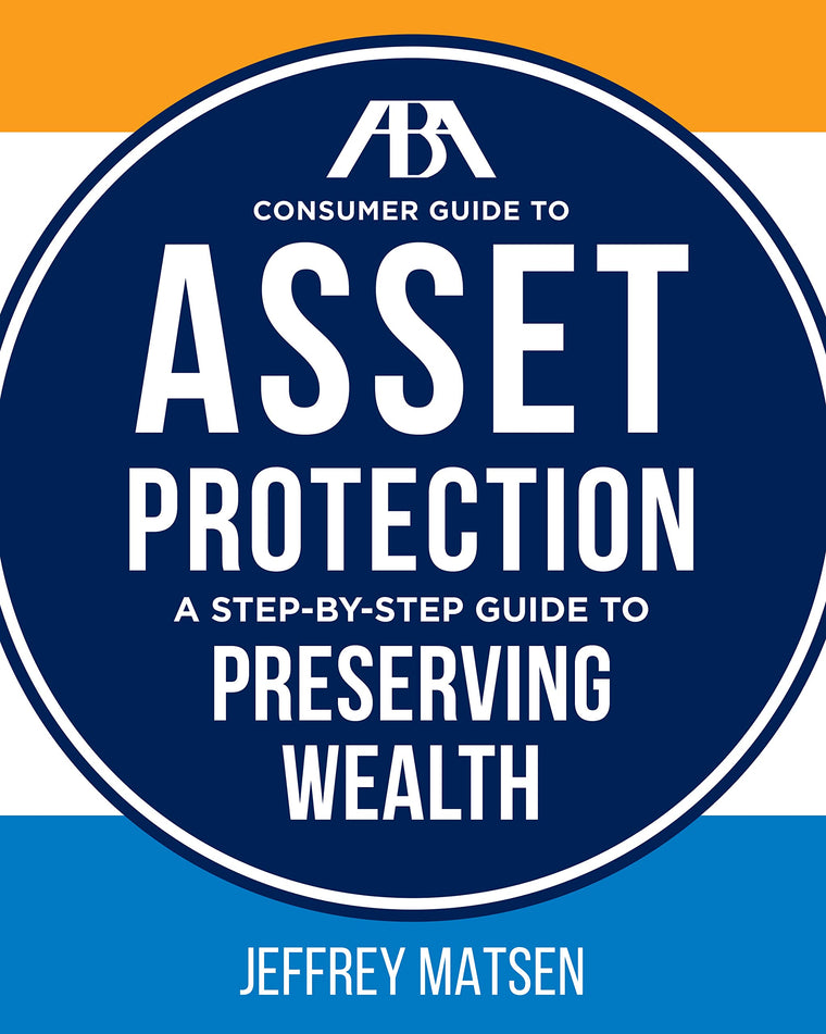 ABA Consumer Guide to Asset Protection: A Step-by-Step Guide to Preserving Wealth